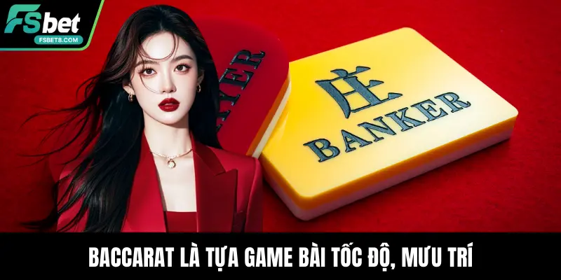 Baccarat là tựa game bài tốc độ, mưu trí