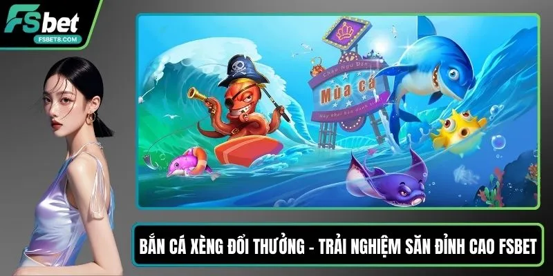Bắn cá xèng đổi thưởng