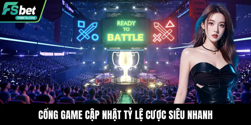 Cổng game cập nhật tỷ lệ cược siêu nhanh