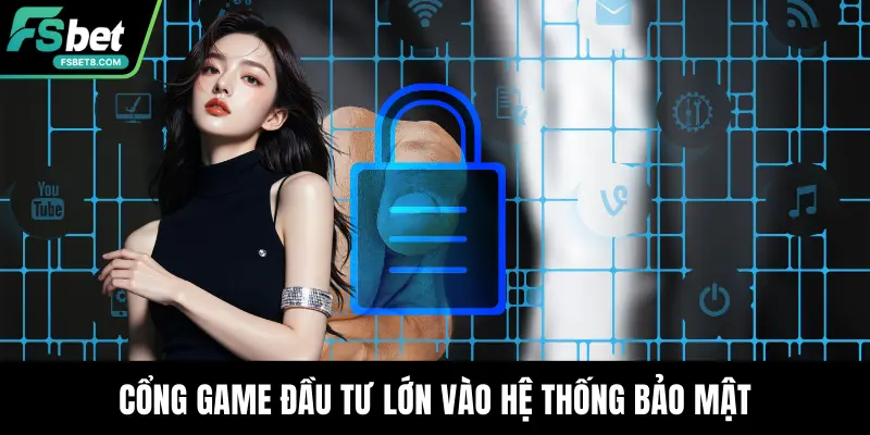 Cổng game đầu tư lớn vào hệ thống bảo mật