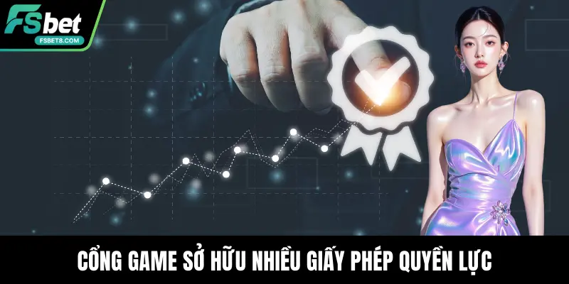 Cổng game sở hữu nhiều giấy phép quyền lực