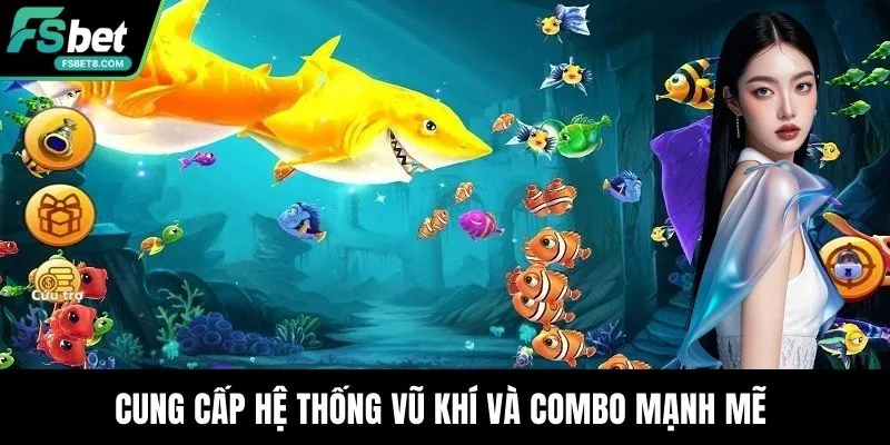 Cung cấp hệ thống vũ khí và combo mạnh mẽ 