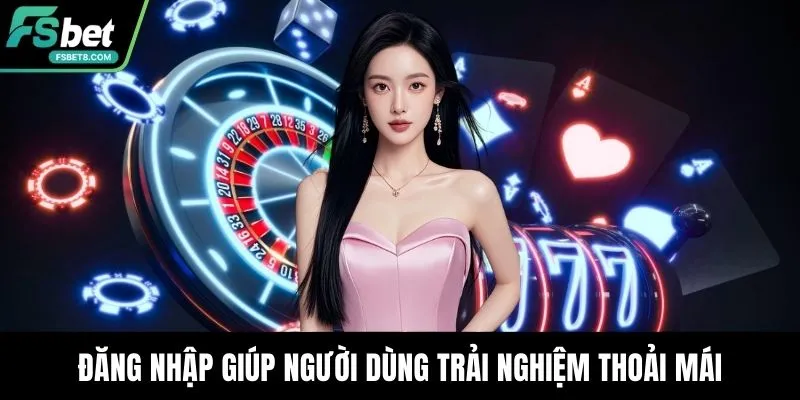 Đăng nhập thành công giúp người dùng trải nghiệm thoải mái