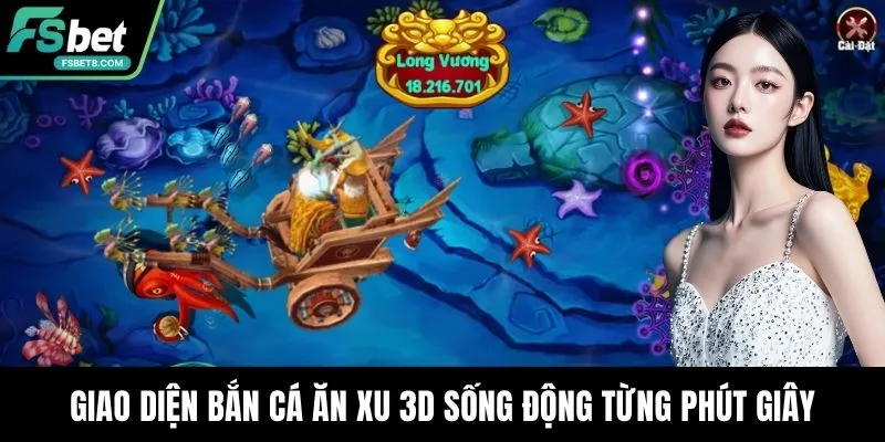 Giao diện bắn cá ăn xu 3D sống động từng phút giây