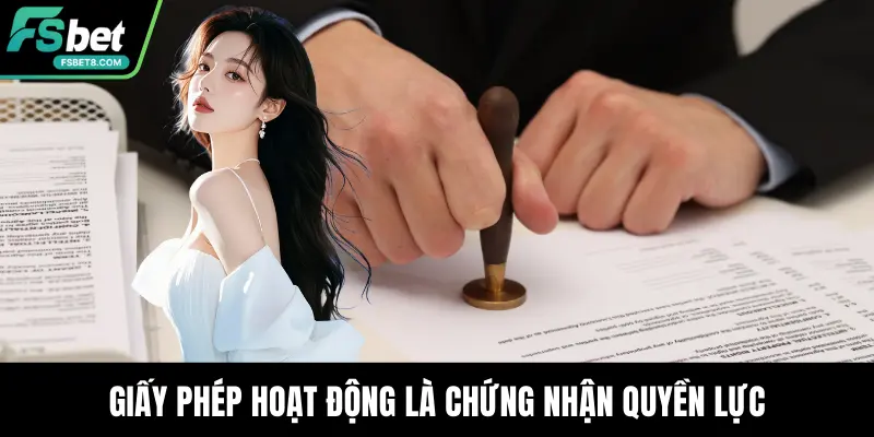 Giấy phép hoạt động là chứng nhận quyền lực