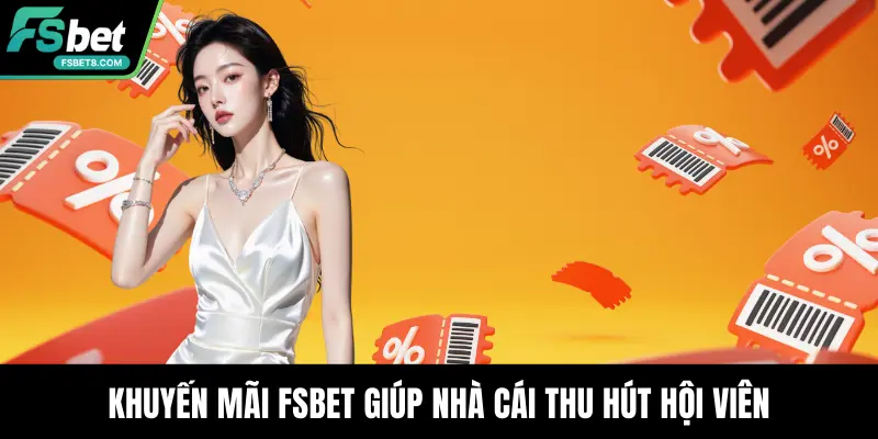 Khuyến mãi Fsbet giúp nhà cái thu hút hội viên