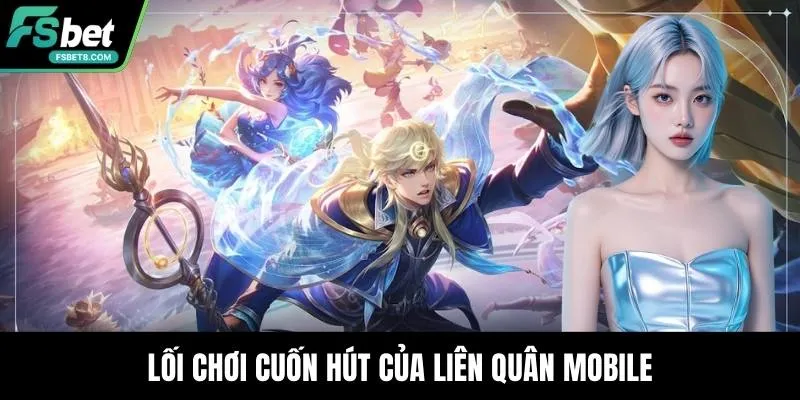 Lối chơi cuốn hút của liên quân mobile
