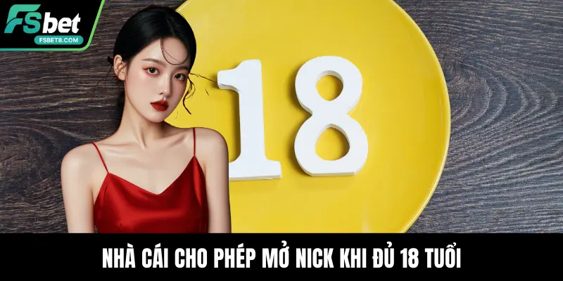 Nhà cái cho phép mở nick khi đủ 18 tuổi