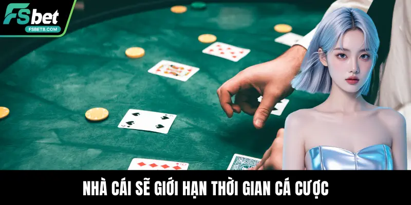 Nhà cái sẽ giới hạn thời gian cá cược