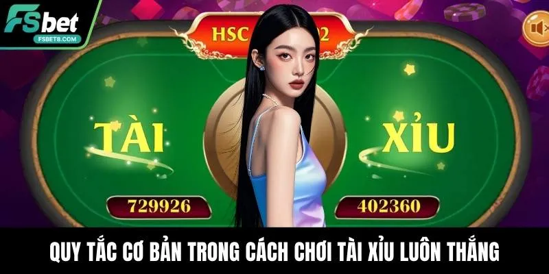 Quy tắc cơ bản trong cách chơi tài xỉu luôn thắng