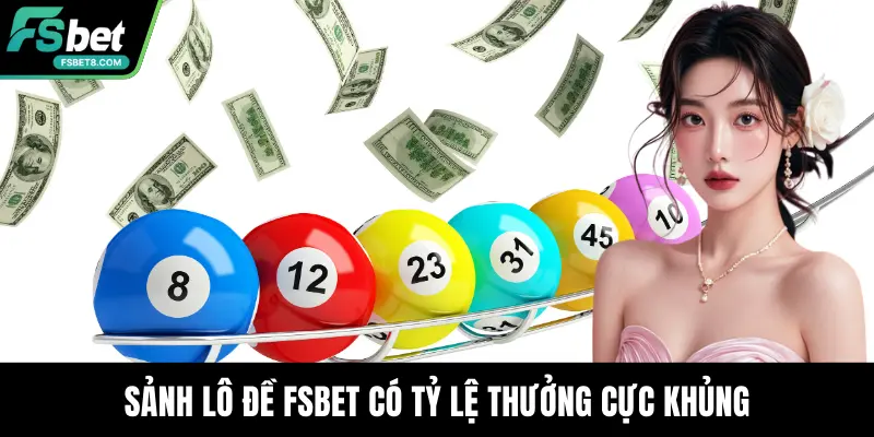 Sảnh lô đề Fsbet có tỷ lệ thưởng cực khủng