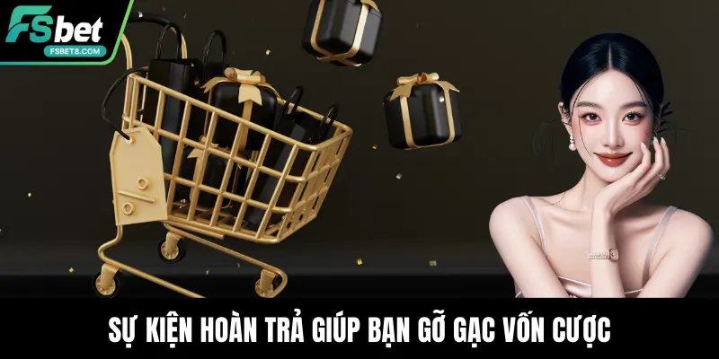 Sự kiện hoàn trả giúp bạn gỡ gạc vốn cược