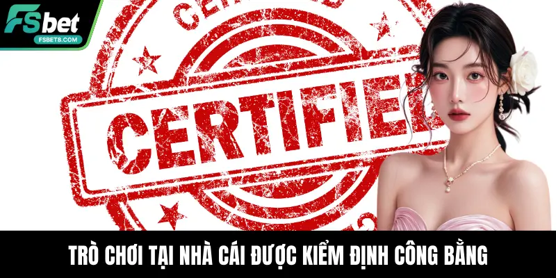 Trò chơi tại nhà cái được kiểm định công bằng