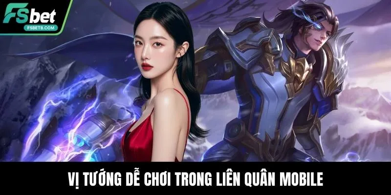 Vị tướng dễ chơi trong liên quân mobile
