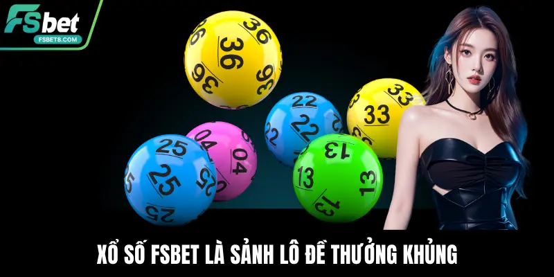 Xổ Số Fsbet là sảnh lô đề thưởng khủng